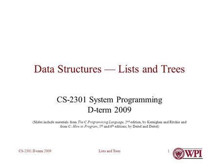 Lists and TreesCS-2301 D-term 20091 Data Structures — Lists and Trees CS-2301 System Programming D-term 2009 (Slides include materials from The C Programming.