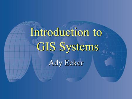 Introduction to GIS Systems Ady Ecker. History Applications Cartography Cartography Military C 4 I Military C 4 I Government Government Transportation.