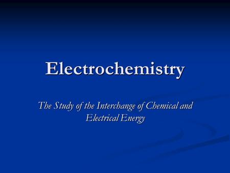 The Study of the Interchange of Chemical and Electrical Energy