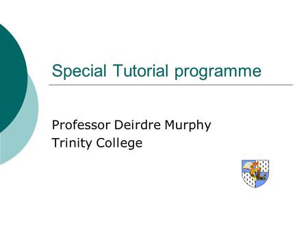 Special Tutorial programme Professor Deirdre Murphy Trinity College.