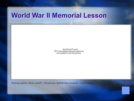 Photographer Rick Latoff / American Battle Monuments Commission. World War II Memorial Lesson.