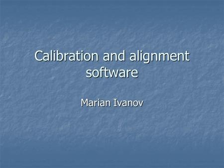 Calibration and alignment software Marian Ivanov.
