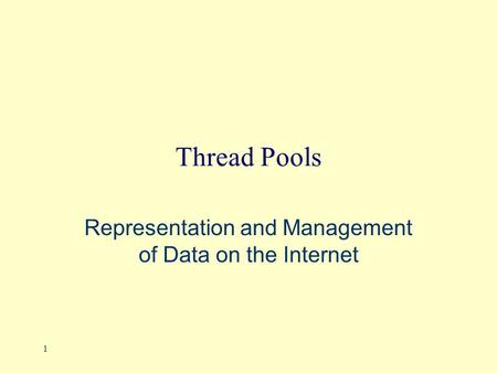 1 Thread Pools Representation and Management of Data on the Internet.