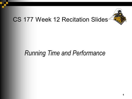 1 CS 177 Week 12 Recitation Slides Running Time and Performance.