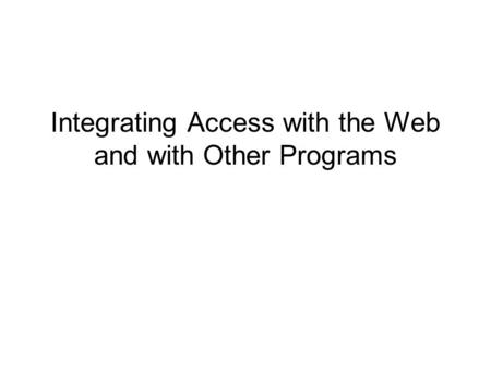 Integrating Access with the Web and with Other Programs.
