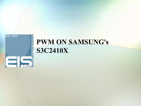 PWM ON SAMSUNG's S3C2410X. Building Embedded LINUX SYSTEM Outline SAMSUNG's S3C2410X components CLOCK & POWER MANAGEMENT PWM TIMER I/O PORTS Finally Project.