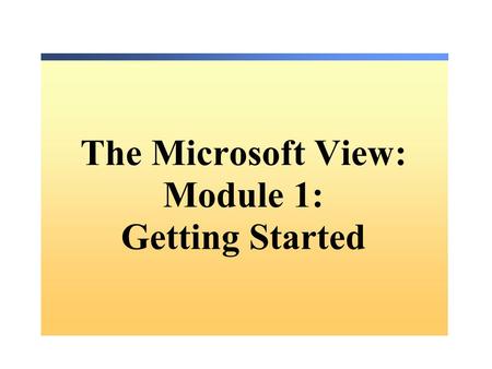 The Microsoft View: Module 1: Getting Started. Copyright Course 2559B, Introduction to Visual Basic®.NET Programming with Microsoft®.NET. Lecture 1 Microsoft.