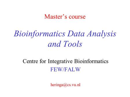 Master’s course Bioinformatics Data Analysis and Tools Centre for Integrative Bioinformatics FEW/FALW