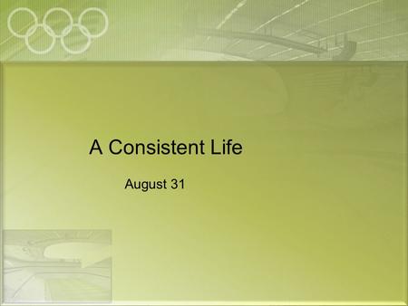 A Consistent Life August 31. Think About It … What are some characteristics of a person you would classify as a “chameleon”? Today we look at the concept.