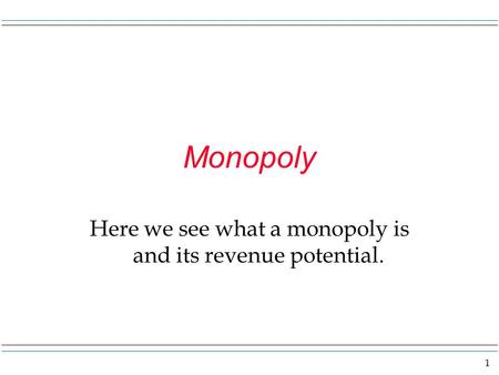 Here we see what a monopoly is and its revenue potential.