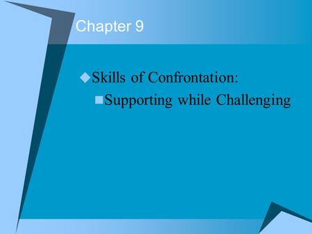 Chapter 9 Skills of Confrontation: Supporting while Challenging.