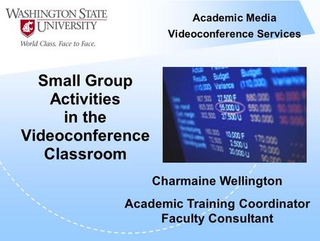Academic Media Videoconference Services Small Group Activities in the Videoconference Classroom Charmaine Wellington Academic Training Coordinator Faculty.