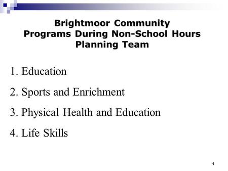 1 City Mission Brightmoor Community Programs During Non-School Hours Planning Team 1.Education 2.Sports and Enrichment 3.Physical Health and Education.