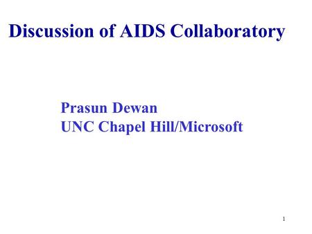 1 Discussion of AIDS Collaboratory Prasun Dewan UNC Chapel Hill/Microsoft.