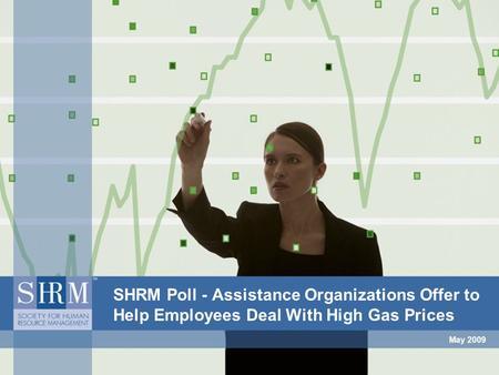 May 2009 SHRM Poll - Assistance Organizations Offer to Help Employees Deal With High Gas Prices.