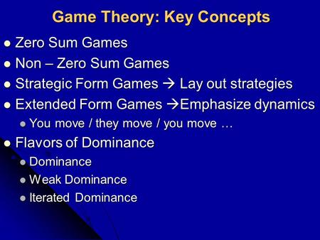 Game Theory: Key Concepts Zero Sum Games Zero Sum Games Non – Zero Sum Games Non – Zero Sum Games Strategic Form Games  Lay out strategies Strategic Form.