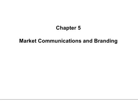 Chapter 5 Market Communications and Branding