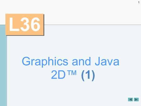 1 L36 Graphics and Java 2D™ (1). 2 OBJECTIVES  To understand graphics contexts and graphics objects.  To understand and be able to manipulate colors.