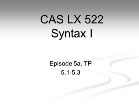 Episode 5a. TP 5.1-5.3 CAS LX 522 Syntax I. Modals Pat might eat lunch. Pat might eat lunch. Modals: might, may, can, could, shall, should, will, would,