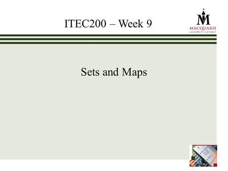 Sets and Maps ITEC200 – Week 9. www.ics.mq.edu.au/ppdp 2 Chapter Objectives To understand the Java Map and Set interfaces and how to use them To learn.