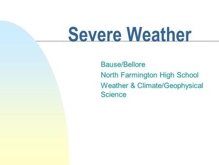 Severe Weather Bause/Bellore North Farmington High School Weather & Climate/Geophysical Science.