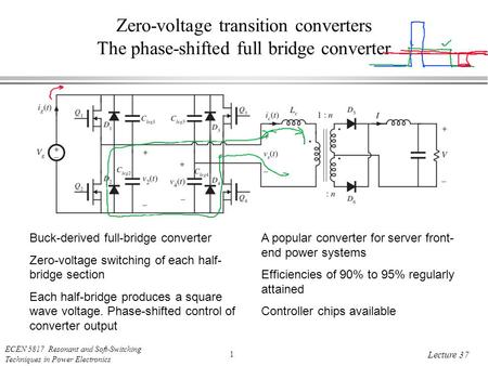 ECEN 5817 Resonant and Soft-Switching Techniques in Power Electronics 1 Lecture 37 Zero-voltage transition converters The phase-shifted full bridge converter.