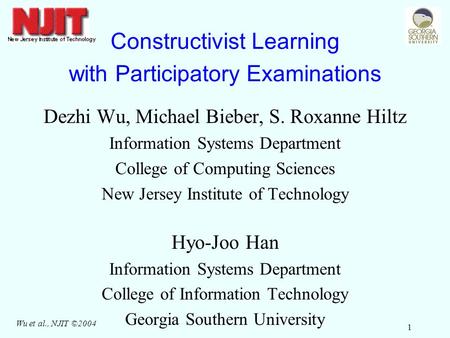 Wu et al., NJIT ©2004 1 Constructivist Learning with Participatory Examinations Dezhi Wu, Michael Bieber, S. Roxanne Hiltz Information Systems Department.