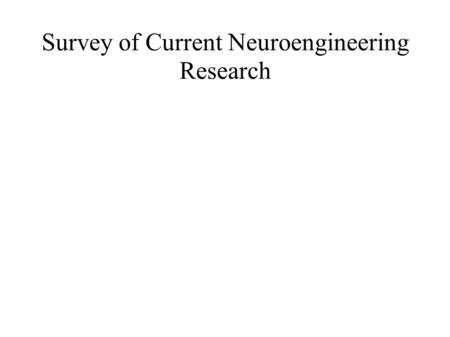 Survey of Current Neuroengineering Research. Cochlear Implant ● Direct Electrical Stimulation of Auditory Nerve ● Microphone, Signal Processor, Transmission.