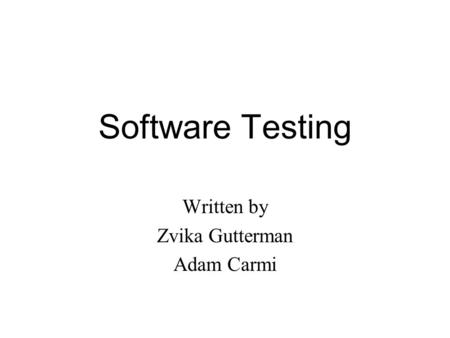 Software Testing Written by Zvika Gutterman Adam Carmi.