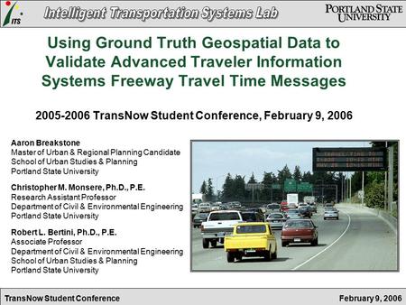 February 9, 2006TransNow Student Conference Using Ground Truth Geospatial Data to Validate Advanced Traveler Information Systems Freeway Travel Time Messages.