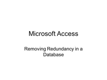 Microsoft Access Removing Redundancy in a Database.