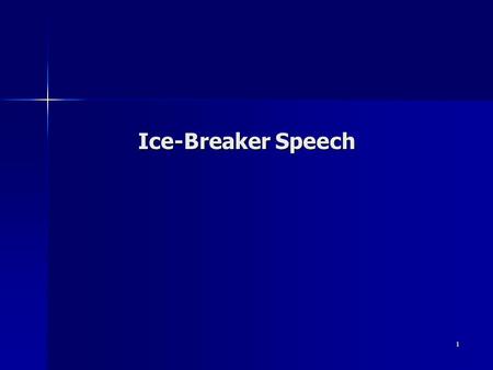 1 Ice-Breaker Speech. 2 Objectives To begin speaking before an audience. To begin speaking before an audience. To help you understand what areas require.