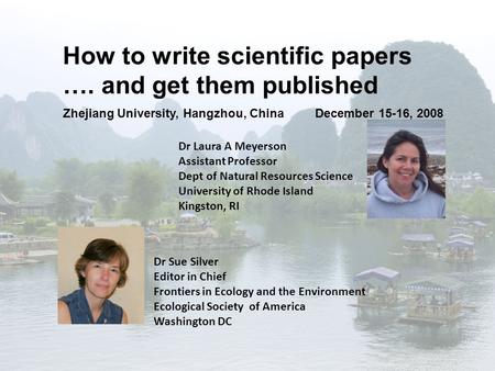 How to write scientific papers …. and get them published Dr Sue Silver Editor in Chief Frontiers in Ecology and the Environment Ecological Society of America.