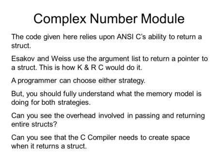 Complex Number Module The code given here relies upon ANSI C’s ability to return a struct. Esakov and Weiss use the argument list to return a pointer to.