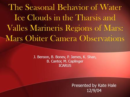 The Seasonal Behavior of Water Ice Clouds in the Tharsis and Valles Marineris Regions of Mars: Mars Obiter Camera Observations J. Benson, B. Bonev, P.