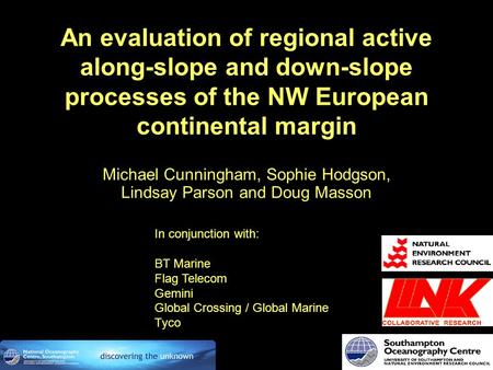An evaluation of regional active along-slope and down-slope processes of the NW European continental margin Michael Cunningham, Sophie Hodgson, Lindsay.