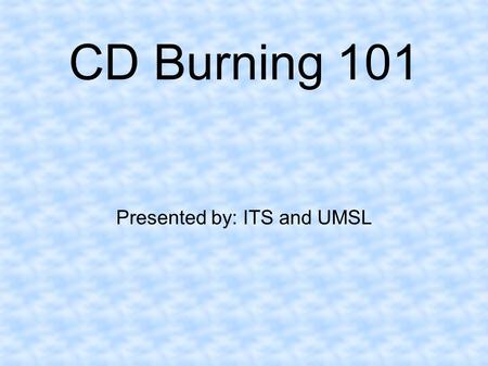 CD Burning 101 Presented by: ITS and UMSL. CD-RW Drives Internal Drives External Drives.