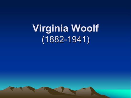 Virginia Woolf (1882-1941). Features of her writings one of the most gifted and innovative of the stream of consciousness novelists, attempting to explore.