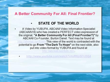 A Better Community For All: Final Frontier? STATE OF THE WORLD A Video by YUBUPA, ABC4All Video Information Specialist (ABC4AllVIS) who has created a PERFECT.