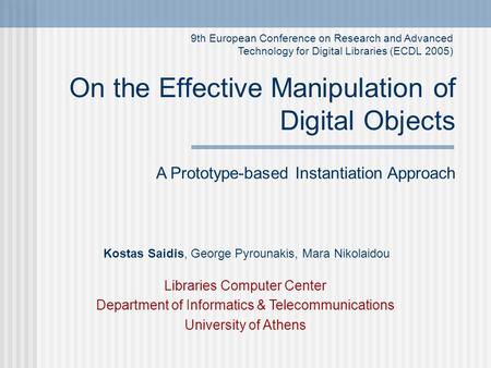 On the Effective Manipulation of Digital Objects Libraries Computer Center Department of Informatics & Telecommunications University of Athens A Prototype-based.