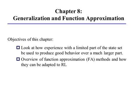 Chapter 8: Generalization and Function Approximation pLook at how experience with a limited part of the state set be used to produce good behavior over.