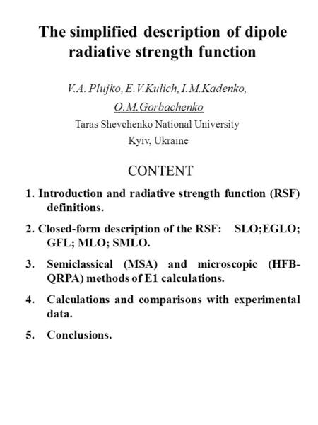 The simplified description of dipole radiative strength function V.A. Plujko, E.V.Kulich, I.M.Kadenko, O.M.Gorbachenko Taras Shevchenko National University.