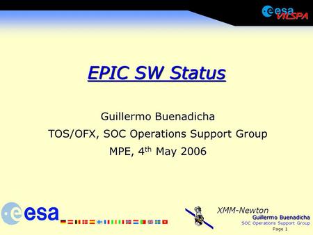 Guillermo Buenadicha SOC Operations Support Group Page 1 XMM-Newton EPIC SW Status Guillermo Buenadicha TOS/OFX, SOC Operations Support Group MPE, 4 th.
