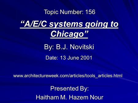 “A/E/C systems going to Chicago” Presented By: Haitham M. Hazem Nour By: B.J. Novitski www.architectureweek.com/articles/tools_articles.html Topic Number: