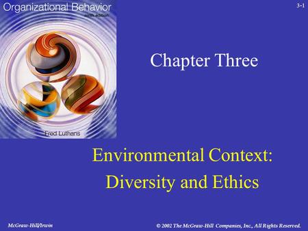 McGraw-Hill/Irwin © 2002 The McGraw-Hill Companies, Inc., All Rights Reserved. 3-1 Chapter Three Environmental Context: Diversity and Ethics.