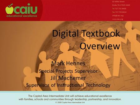 Digital Textbook Overview 55 Miller Street Enola, PA 17025-1640 Tel 717.732.8400 Fax 717.732.8414  Mark Hennes Special Projects.