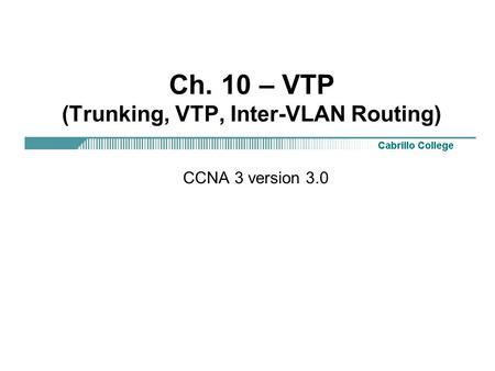 Ch. 10 – VTP (Trunking, VTP, Inter-VLAN Routing)