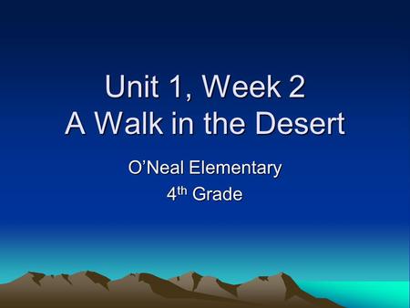 Unit 1, Week 2 A Walk in the Desert