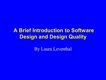 A Brief Introduction to Software Design and Design Quality By Laura Leventhal.