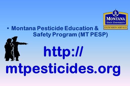 Montana Pesticide Education & Safety Program (MT PESP)  mtpesticides.org.